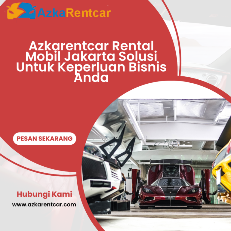 Azkarentcar Rental Mobil Jakarta Solusi Untuk Keperluan Bisnis Anda