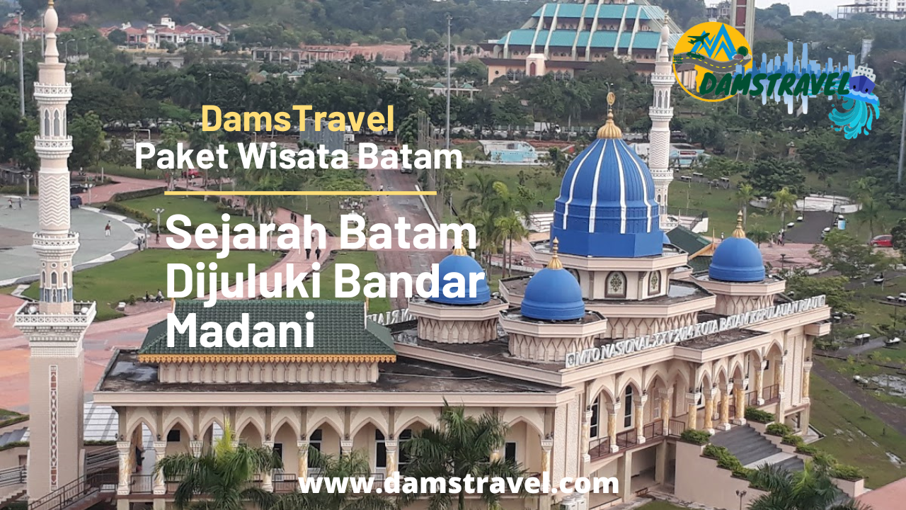 Sejarah Batam Dijuluki Bandar Madani