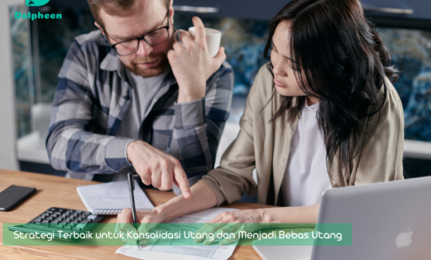 Strategi Terbaik untuk Konsolidasi Utang dan Menjadi Bebas Utang